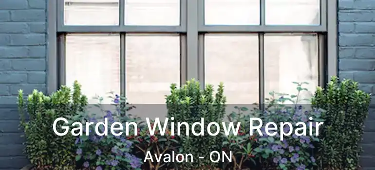  Garden Window Repair Avalon - ON