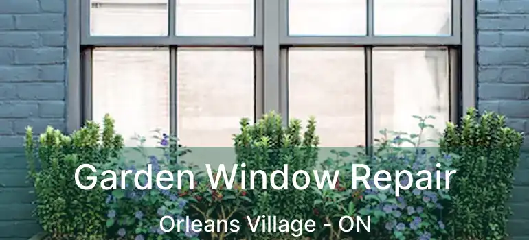  Garden Window Repair Orleans Village - ON