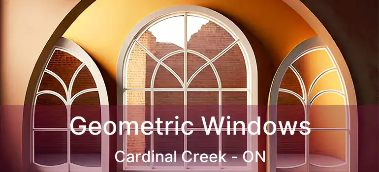  Geometric Windows Cardinal Creek - ON