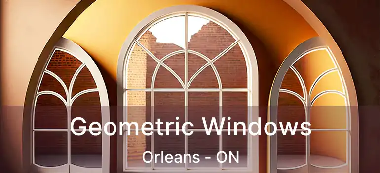 Geometric Windows Orleans - ON