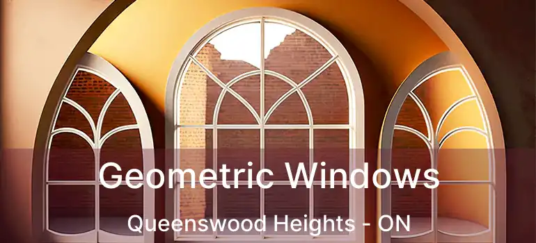  Geometric Windows Queenswood Heights - ON