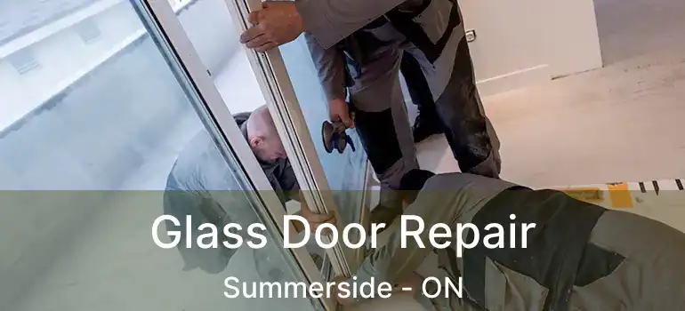  Glass Door Repair Summerside - ON