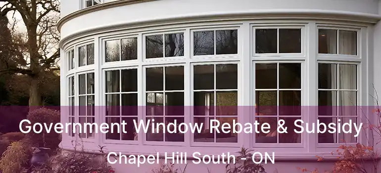  Government Window Rebate & Subsidy Chapel Hill South - ON