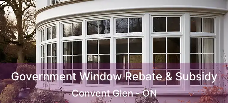  Government Window Rebate & Subsidy Convent Glen - ON