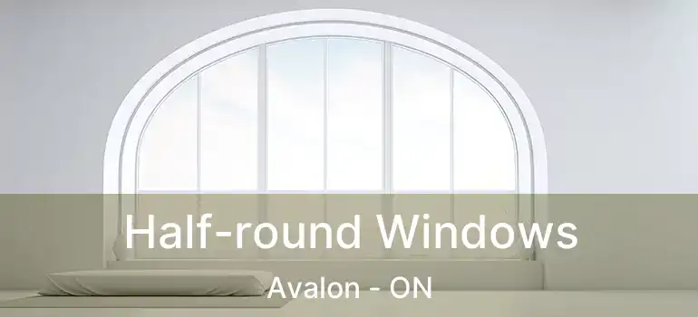  Half-round Windows Avalon - ON