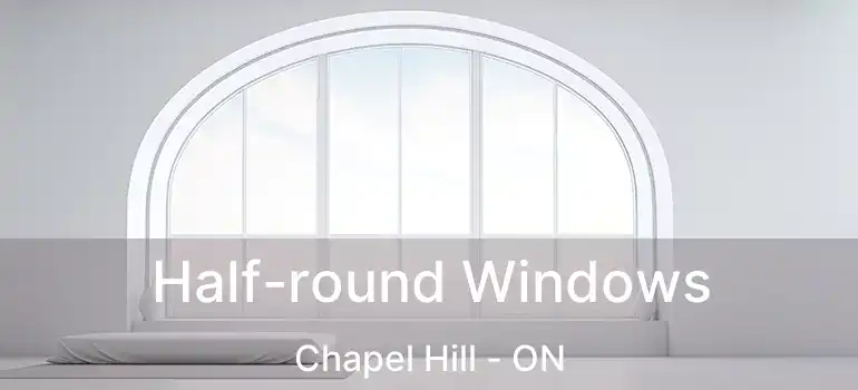  Half-round Windows Chapel Hill - ON