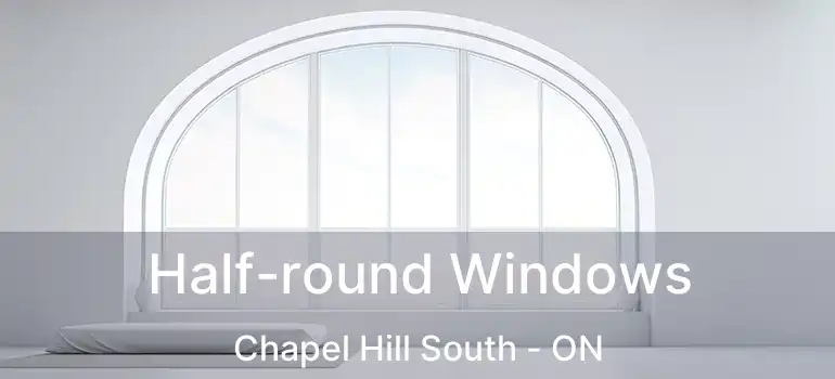  Half-round Windows Chapel Hill South - ON