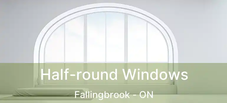  Half-round Windows Fallingbrook - ON