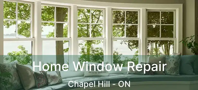 Home Window Repair Chapel Hill - ON