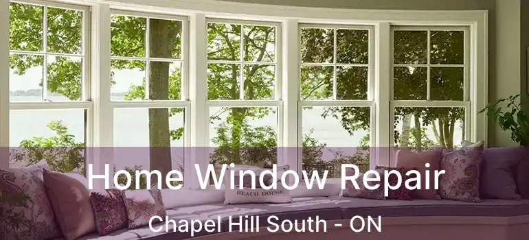  Home Window Repair Chapel Hill South - ON