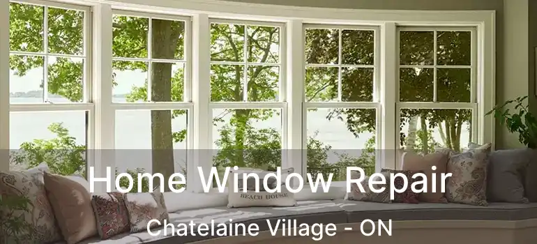  Home Window Repair Chatelaine Village - ON