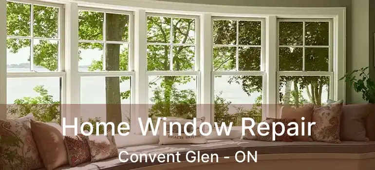  Home Window Repair Convent Glen - ON