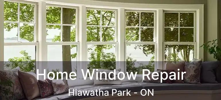  Home Window Repair Hiawatha Park - ON