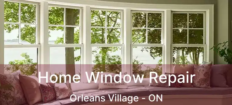  Home Window Repair Orleans Village - ON