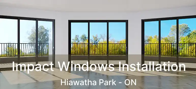  Impact Windows Installation Hiawatha Park - ON