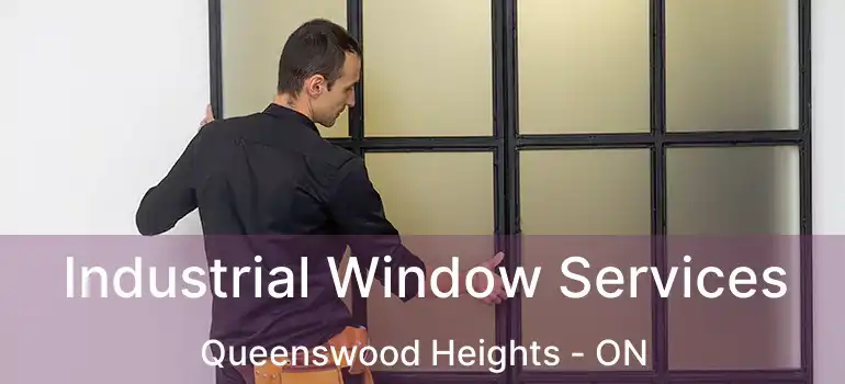  Industrial Window Services Queenswood Heights - ON