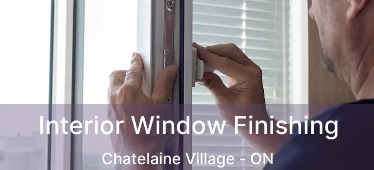  Interior Window Finishing Chatelaine Village - ON