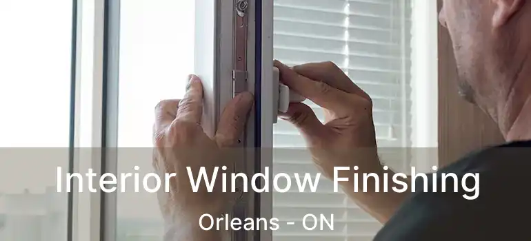  Interior Window Finishing Orleans - ON