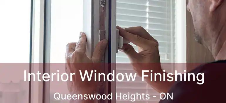 Interior Window Finishing Queenswood Heights - ON