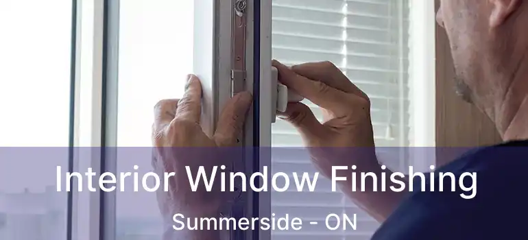  Interior Window Finishing Summerside - ON