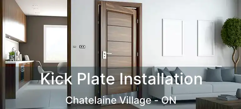  Kick Plate Installation Chatelaine Village - ON