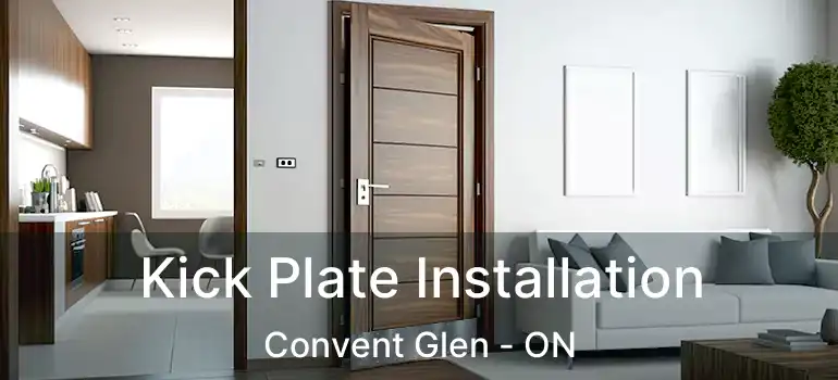  Kick Plate Installation Convent Glen - ON