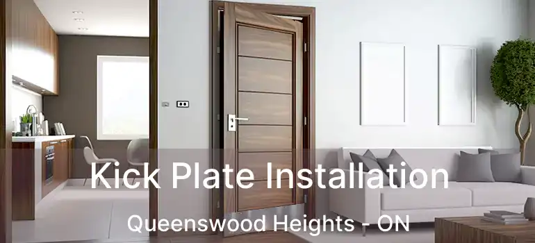  Kick Plate Installation Queenswood Heights - ON