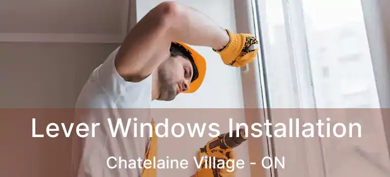  Lever Windows Installation Chatelaine Village - ON