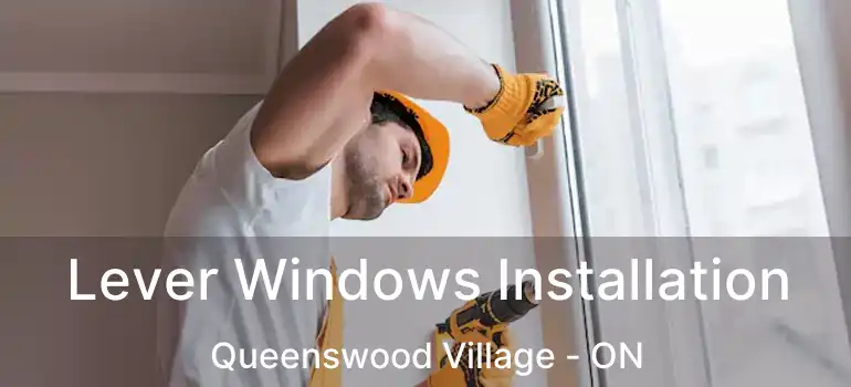  Lever Windows Installation Queenswood Village - ON