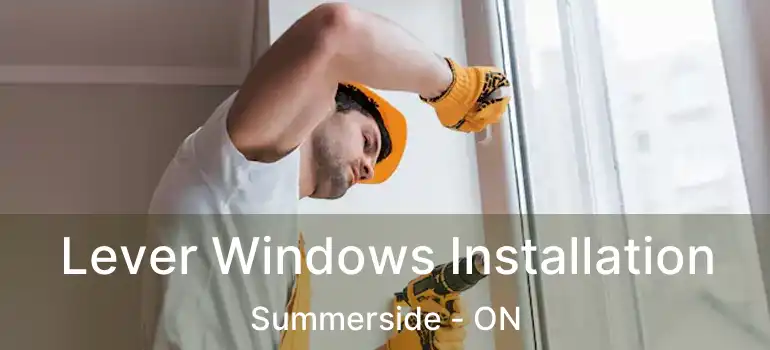  Lever Windows Installation Summerside - ON