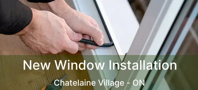  New Window Installation Chatelaine Village - ON