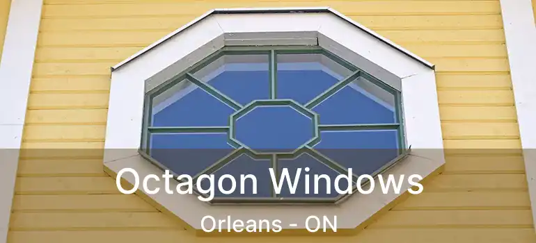  Octagon Windows Orleans - ON