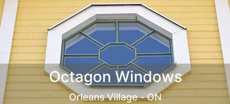  Octagon Windows Orleans Village - ON