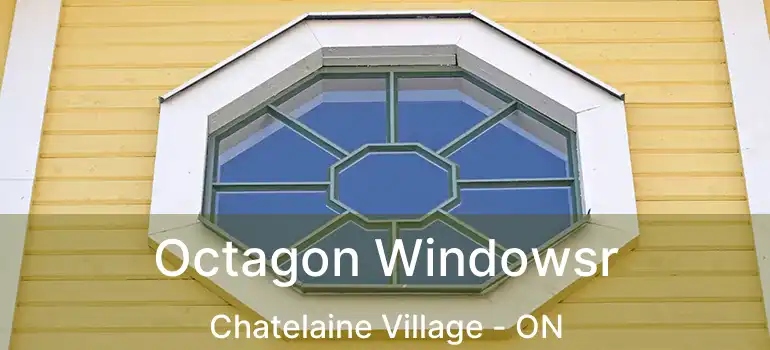  Octagon Windowsr Chatelaine Village - ON