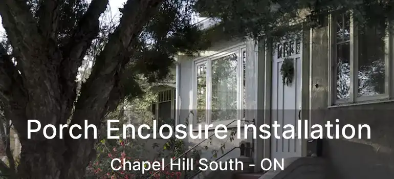  Porch Enclosure Installation Chapel Hill South - ON