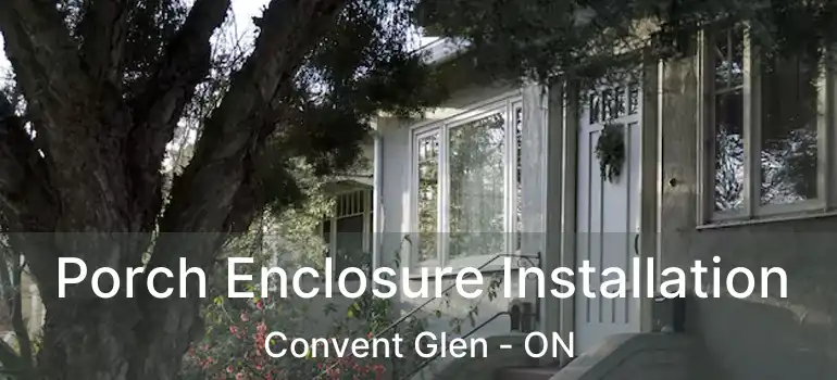  Porch Enclosure Installation Convent Glen - ON