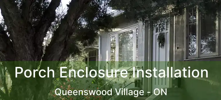  Porch Enclosure Installation Queenswood Village - ON