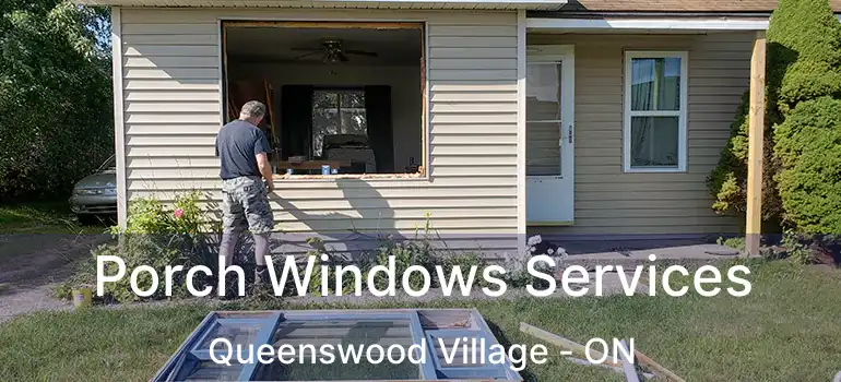  Porch Windows Services Queenswood Village - ON