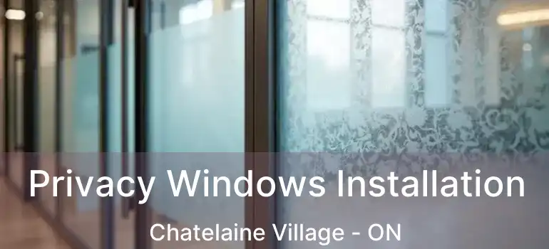  Privacy Windows Installation Chatelaine Village - ON