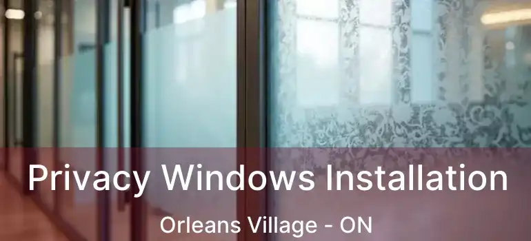  Privacy Windows Installation Orleans Village - ON