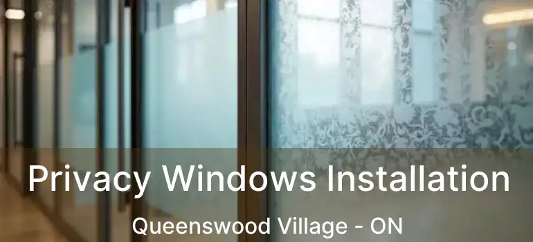  Privacy Windows Installation Queenswood Village - ON