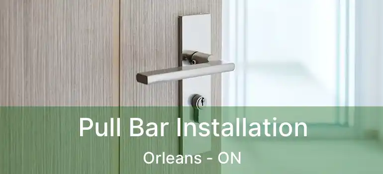  Pull Bar Installation Orleans - ON