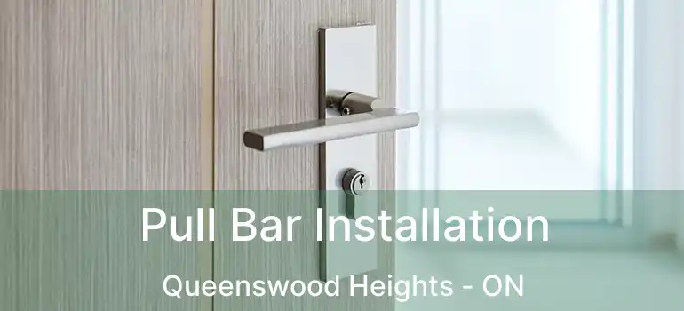  Pull Bar Installation Queenswood Heights - ON