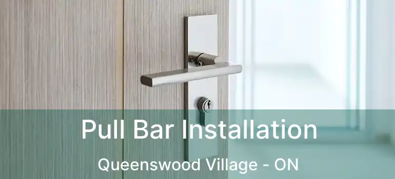  Pull Bar Installation Queenswood Village - ON
