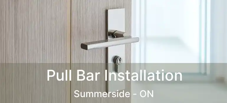  Pull Bar Installation Summerside - ON