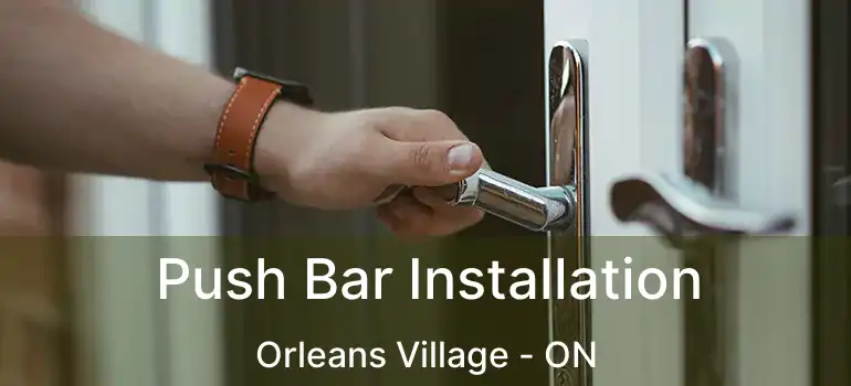  Push Bar Installation Orleans Village - ON