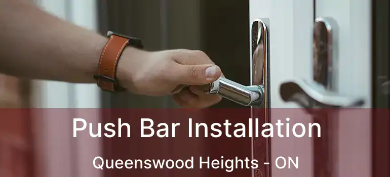  Push Bar Installation Queenswood Heights - ON