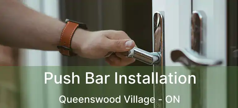  Push Bar Installation Queenswood Village - ON