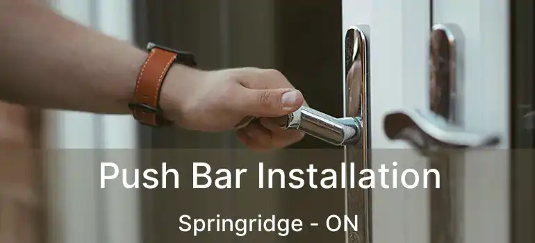  Push Bar Installation Springridge - ON