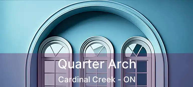 Quarter Arch Cardinal Creek - ON
